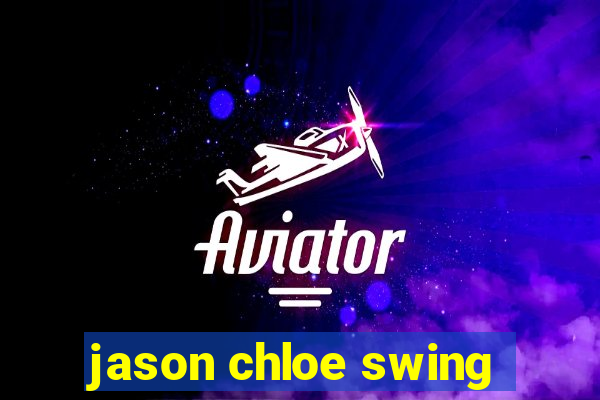 jason chloe swing